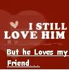 But He Loves My Friend...