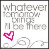 Whatever tomorrow brings I'll be there