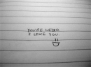 You're weird. :D