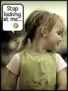 Hey! Stop Looking At Me!