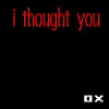 I thought you loved me