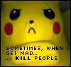 Sometimes when I get mad I kill people