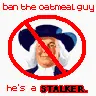 Oatmeal stalker