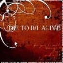 die 2 be alive