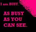 I am busy
