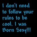 Rules? I'm sexy!