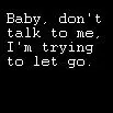 DON'T TALK TO ME