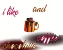 i like coffee and choccolatte