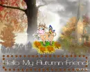 Hello My Autumn Friend