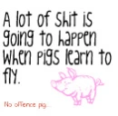 When pigs learn to fly