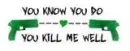You Kill Me Well