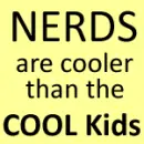 Nerd's are Cooler than the Cool Kids