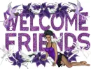 welcome friends