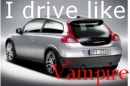 I drive Like Vampire !