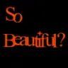 So beautiful?