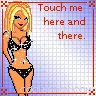 Touch me here and there