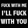 f*ck with me