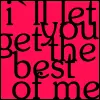 I'll let you get the best of me