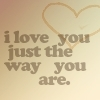I love you just the way you are