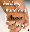 Hold on to my hand an never let go