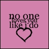 No one loves you like I do
