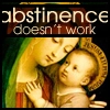 Obstinence doesnt work