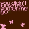You didnt lose me you let me go