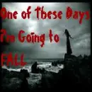 One of These Days I'm Going to Fall