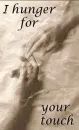 I hunger for your touch