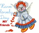 Have a lovely Day My Friends