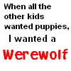 I wanted a WEREWOLF