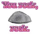 You rock