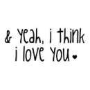 &yeah,i think i love you