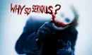 why so serious