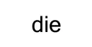 die