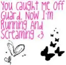 You Caught Me Off Guard <3
