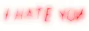 I HATE YOU