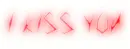 I KISS YOU