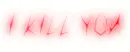 I KILL YOU