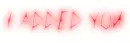 I ADDED YOU