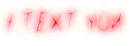 I TEXT YOU