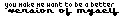 you make me