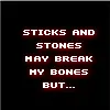 Sticks and Stones my way