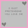 pretending you love me