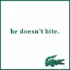 he doesnt bite