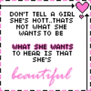 Dont tell a girl she's hot she wants to hear that she's beautiful