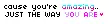 Just the way you are