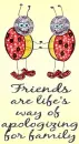 friends are life way of apologizing for family