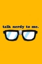 talk nerdy to me