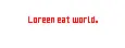 Loreen eat the world